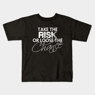 Take the risk or loose the chance Kids T-Shirt